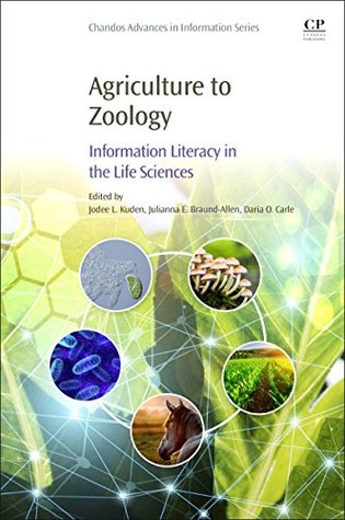 Read Agriculture to Zoology: Information Literacy in the Life Sciences (Chandos Information Professional Series) - Jodee L Kuden file in PDF