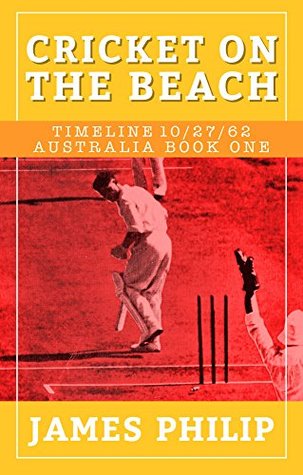 Read Cricket On The Beach (Timeline 10/27/62 - Australia) - James Philip | ePub