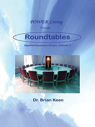 Download Power Living Through Roundtables: Applied Business Ethics - Brian Keen file in PDF