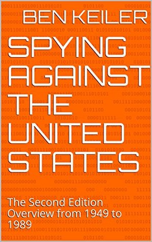 Read online Spying against the United States: The Second Edition Overview from 1949 to 1989 (China Secrets Book 7) - Ben Keiler file in PDF