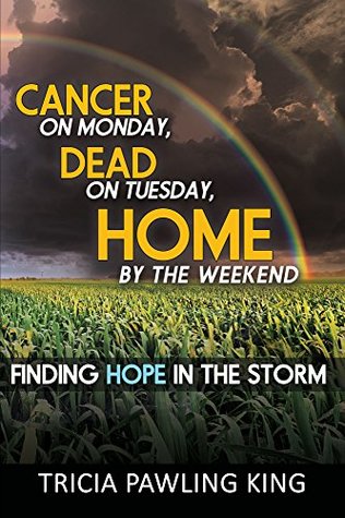 Read Cancer on Monday, Dead on Tuesday, Home by the Weekend - Tricia Pawling King file in ePub