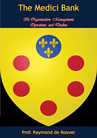 Read The Medici Bank: Its Organization, Management, Operations, and Decline - Raymond de Roover file in PDF
