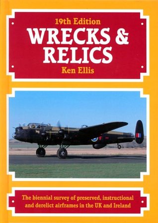 Read online Wrecks and Relics: The Biennial Survey of Preserved, Instructional and Derelict Airframes in the U.K. and Eire - Ken Ellis file in ePub
