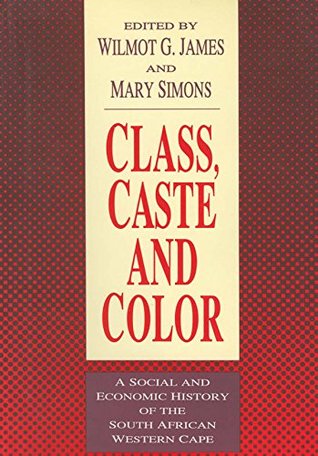 Download Class, Caste and Color: A Social and Economic History of the South African Western Cape - Wilmot G. James file in PDF