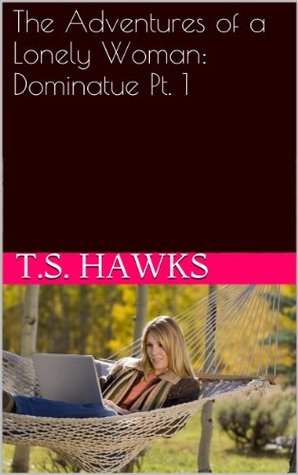 Download The Adventures of a Lonely Woman: Dominatue Pt. 1 - TS Hawks | ePub