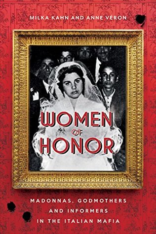 Read Women of Honor: Madonnas, Godmothers and Informers in the Italian Mafia - Milka Kahn | PDF