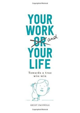 Download Your Work and Your Life: Towards a True Win-Win - Krist Pauwels | PDF