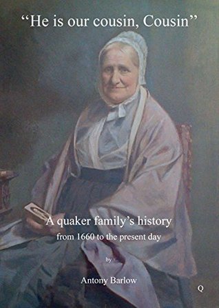 Read He is Our Cousin, Cousin: A Quaker Family's History from 1660 to the Present Day - Antony Barlow file in PDF
