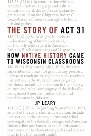 Download The Story of Act 31: How Native History Came to Wisconsin Classrooms - J P Leary | ePub