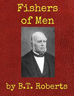 Read online Fishers of Men: Practical Hints to Those Who Would Win Souls - B.T. Roberts | PDF