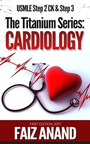 Read online The Titanium Series: Cardiology for the USMLE Step 2 CK & Step 3 - Faiz Anand | PDF