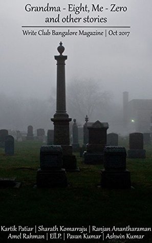 Read online Grandma – Eight, Me – Zero and Other Stories: Write Club Bangalore Magazine October 2017 - Write Club Bangalore | ePub