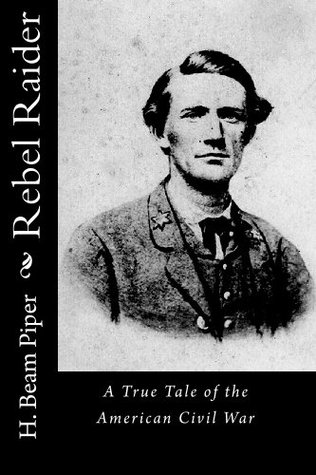 Download Rebel Raider: A True Tale of the American Civil War - H. Beam Piper file in PDF