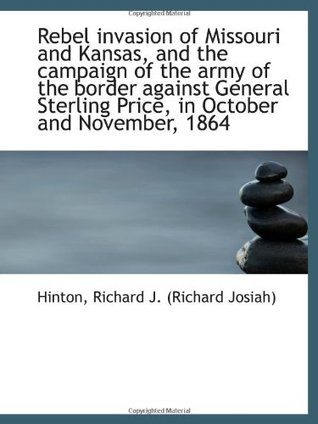 Download Rebel invasion of Missouri and Kansas, and the campaign of the army of the border against General St - Richard Josiah Hinton file in ePub