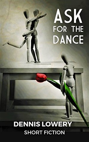 Read online Ask for the Dance: A Coming of Age Story with Advice for All - Dennis Lowery | ePub