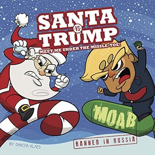 Read Santa vs. Trump: Meet Me Under the Missle-Toe - Dakota Klaes | PDF