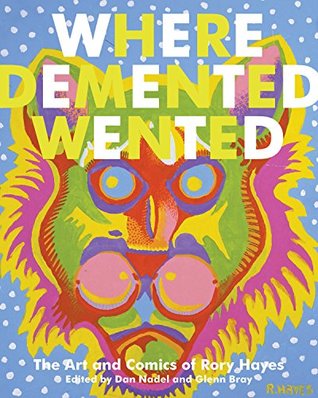 Read online Where Demented Wented: The Art and Comics of Rory Hayes - Rory Hayes file in PDF