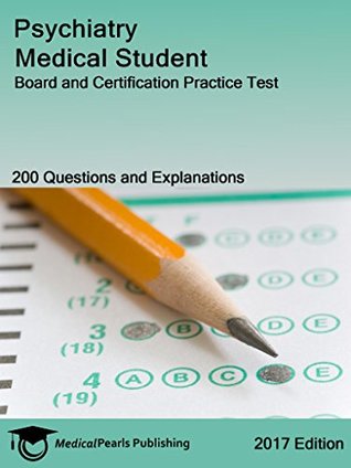 Download Psychiatry Medical Student: Board and Certification Practice Test - MedicalPearls Publishing LLC | PDF