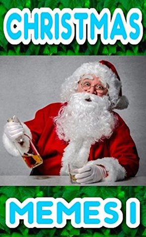 Read online Memes: Festive Memes - Christmas Funny Memes Volume 1 - Xmas Seasonal Funny Memes And Jokes - HO HO HO - Memes | PDF