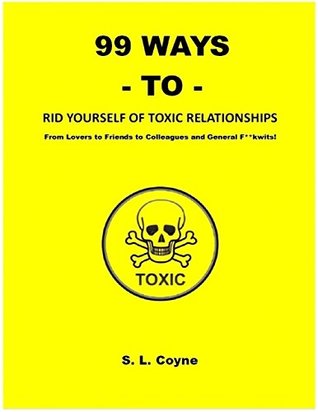 Download 99 Ways to Rid Yourself of Toxic Relationships: From Lovers to Friends to Colleagues and General F**kwits - S.L. Coyne file in ePub