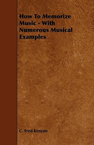 Read How To Memorize Music - With Numerous Musical Examples - C. Fred Kenyon file in ePub