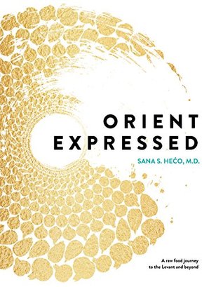 Download Orient Expressed: A raw food journey to the Levant and beyond - Sana S. Heco file in PDF