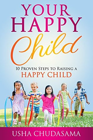 Download Your Happy Child: 10 Proven Steps to Raising a Happy Child - Usha Chudasama | ePub