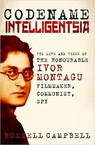 Read Codename Intelligentsia: The Life and Times of the Honourable Ivor Montagu, Filmmaker, Communist, Spy - Russell Campbell | ePub