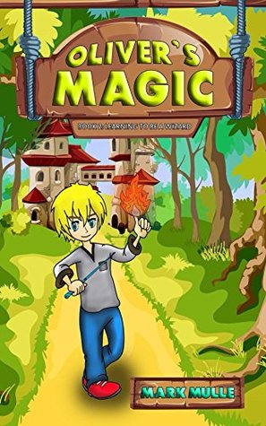 Read Oliver's Magic (Book 2): Learning to be a Wizard - Mark Mulle | PDF