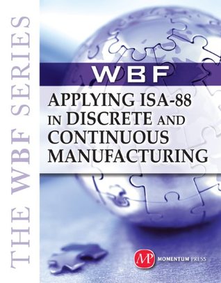 Download THE WBF BOOK SERIES-Applying ISA 88 In Discrete and Continuous Manufacturing - The Wbf | PDF