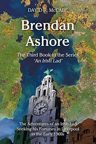 Read online Brendan Ashore: The Adventures of an Irish Lad Seeking his Fortunes in Liverpool in the Early 1960s - David R. McCabe | ePub