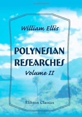 Read Polynesian Researches: During a Residence of Nearly Eight Years in the Society and Sandwich Islands. Volume 2 - William Ellis | PDF