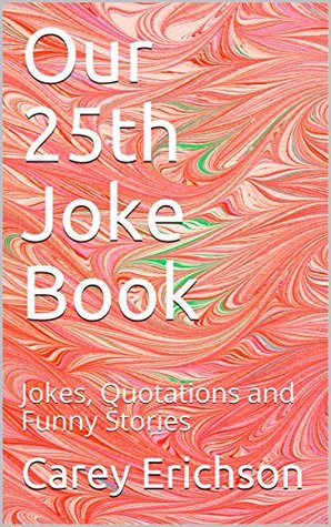Download Our 25th Joke Book: Jokes, Quotations and Funny Stories - Carey Erichson file in PDF