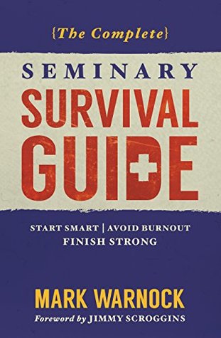 Download The Complete Seminary Survival Guide: Start Smart   Avoid Burnout   Finish Strong - Mark Warnock file in PDF