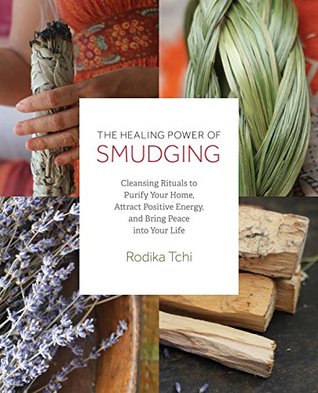 Download The Healing Power of Smudging: Cleansing Rituals to Purify Your Home, Attract Positive Energy and Bring Peace into Your Life - Rodika Tchi file in ePub