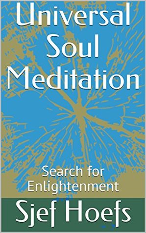 Download Universal Soul Meditation: Search for Enlightenment - Sjef Hoefs | ePub