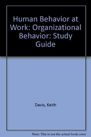 Read online Human Behavior at Work: Organizational Behavior: Study Guide - Keith Davis file in PDF