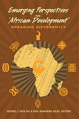 Read online Emerging Perspectives on ‘African Development’: Speaking Differently (Counterpoints) - George J. Sefa Dei file in ePub