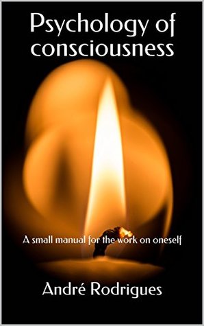 Read online Psychology of consciousness: A small manual for the work on oneself - André Rodrigues file in ePub