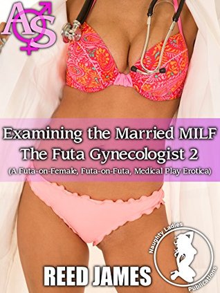 Download Examining the Married MILF (The Futa Gynecologist 2): - Reed James | PDF