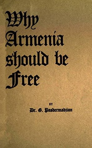 Read Why Armenia Should Be Free: Armenia's Role in the Present War - G. Pasdermadjian file in PDF