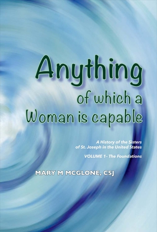 Read Anything of Which a Woman Is Capable: History of the Sisters of St. Joseph in the United States, Volume 1 - Mary McGlone file in PDF