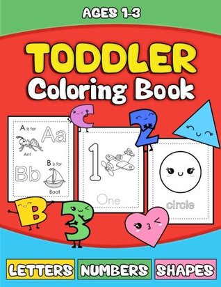 Read online Toddler Coloring Book: Letters Numbers Shapes: Preschooler Activity Book for Kids Age 1-3 for Boys andGirls - Fun Early Learning of the Alphabet, Numbers and Shapes - The School of Fun file in ePub
