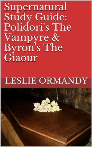 Read Supernatural Study Guide: Polidori's The Vampyre & Byron's The Giaour - Leslie Ormandy file in ePub