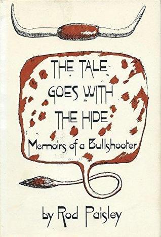Read The Tale Goes with the Hide: Memoirs of a Bullshooter - Rod Paisley file in ePub