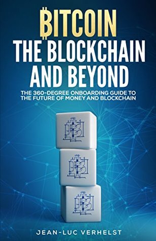 Read Bitcoin, the Blockchain and Beyond: A 360-Degree onboarding guide to the first cryptocurrency and blockchain - Jean-Luc Verhelst file in PDF