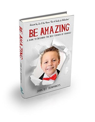 Download BE AMAZING: A Guide to Becoming the Best Version of Yourself - John R.F. Humphreys file in ePub