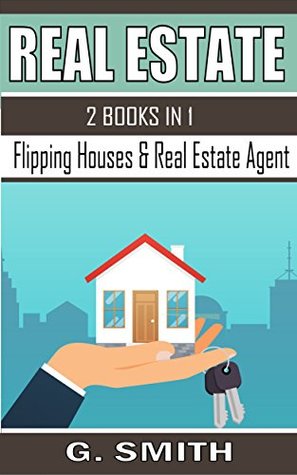 Download Real Estate: 2 Books in 1 (Flipping Houses & Real Estate Agent) - G. Smith | PDF
