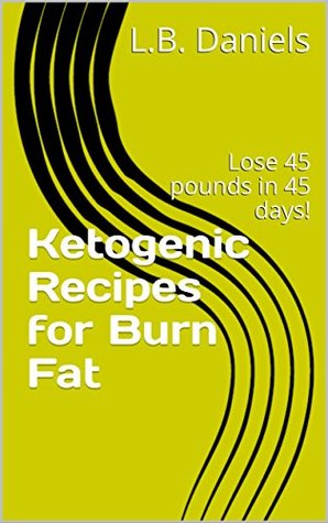 Download Ketogenic Recipes for Burn Fat: Lose 45 pounds in 45 days! (Keto Weight Loss Book 7) - L.B. Daniels file in ePub