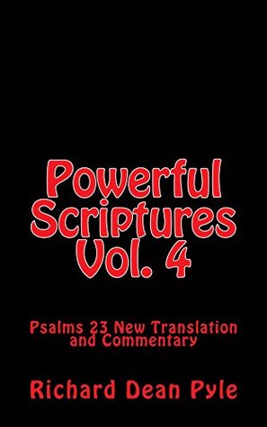 Read Powerful Scriptures Vol. 4: Psalms 23 New Translation and Commentary - Richard Dean Pyle | ePub